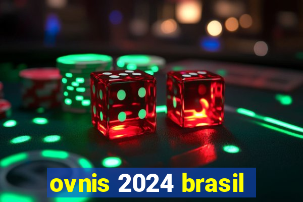 ovnis 2024 brasil